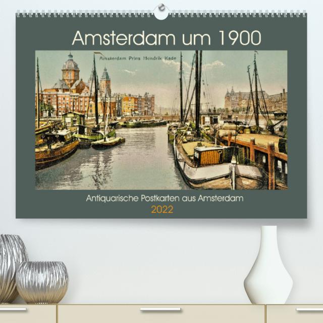 Amsterdam um 1900 (Premium, hochwertiger DIN A2 Wandkalender 2022, Kunstdruck in Hochglanz)