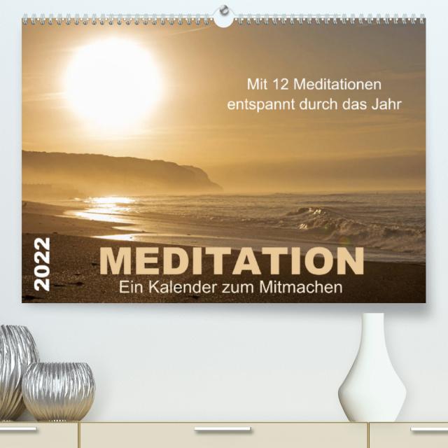 Meditation - Ein Kalender zum Mitmachen (Premium, hochwertiger DIN A2 Wandkalender 2022, Kunstdruck in Hochglanz)