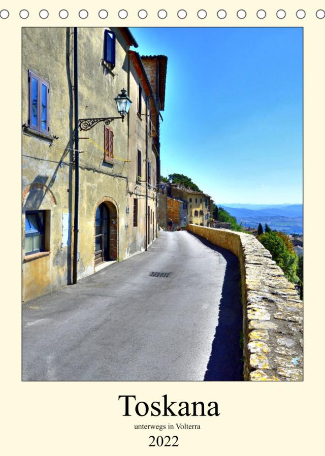 Toskana - Unterwegs in Volterra (Tischkalender 2022 DIN A5 hoch)