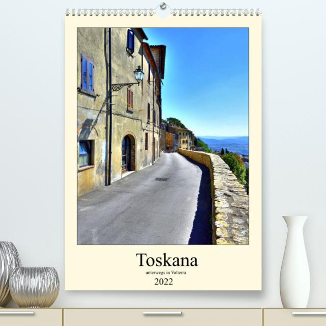 Toskana - Unterwegs in Volterra (Premium, hochwertiger DIN A2 Wandkalender 2022, Kunstdruck in Hochglanz)