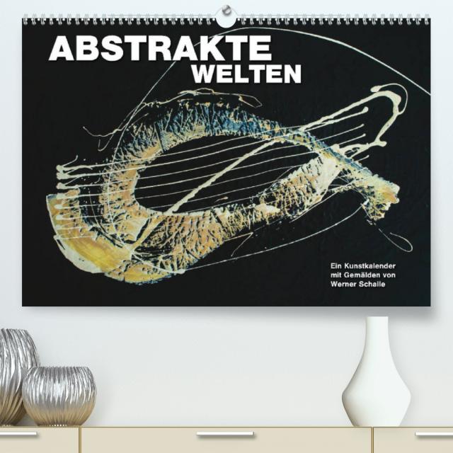 Abstrakte Welten (Premium, hochwertiger DIN A2 Wandkalender 2022, Kunstdruck in Hochglanz)