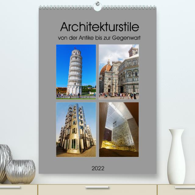Architekturstile von der Antike bis zur Gegenwart (Premium, hochwertiger DIN A2 Wandkalender 2022, Kunstdruck in Hochglanz)