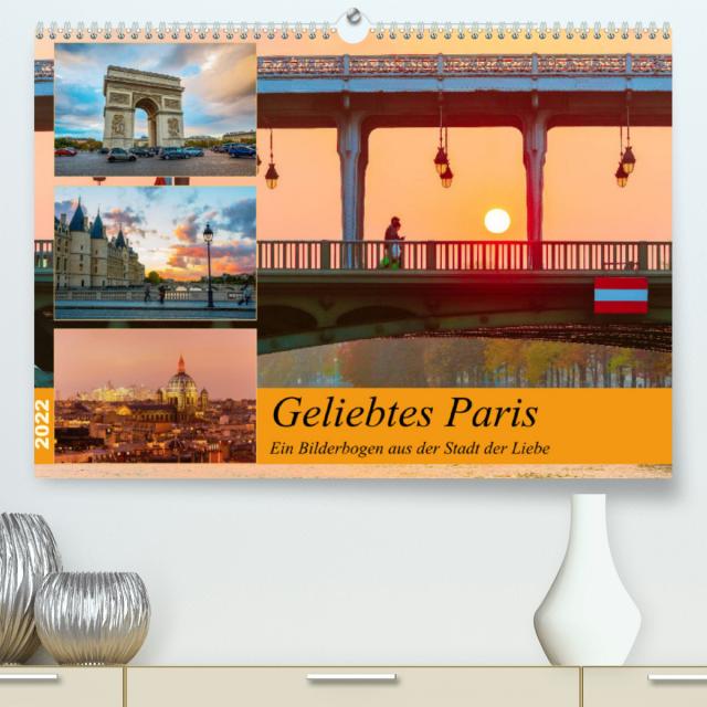 Geliebtes Paris - Ein Bilderbogen aus der Stadt der Liebe (Premium, hochwertiger DIN A2 Wandkalender 2022, Kunstdruck in Hochglanz)