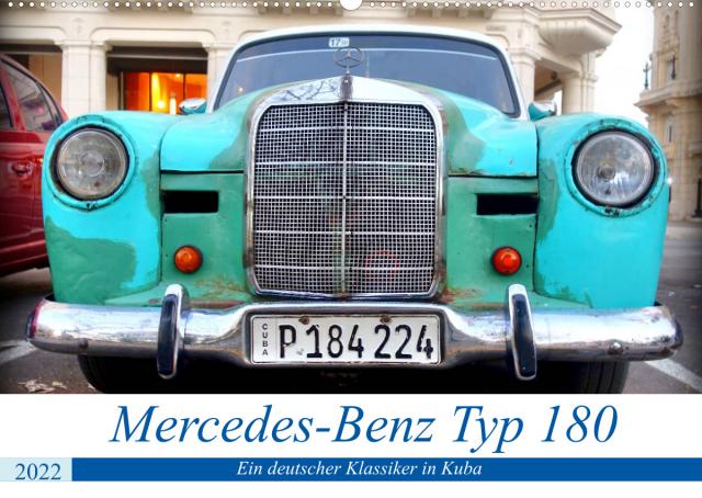 Mercedes-Benz Typ 180 - Ein deutscher Klassiker in Kuba (Wandkalender 2022 DIN A2 quer)