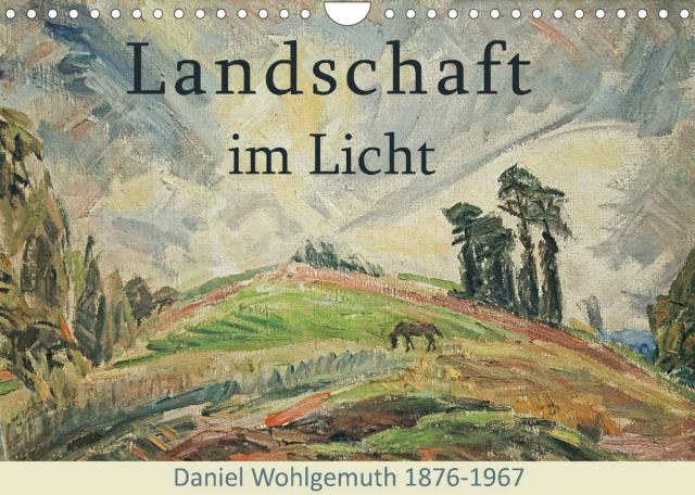 Landschaft im Licht. Daniel Wohlgemuth 1876-1967 (Wandkalender 2022 DIN A4 quer)