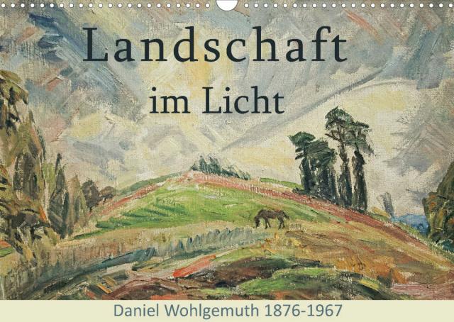 Landschaft im Licht. Daniel Wohlgemuth 1876-1967 (Wandkalender 2022 DIN A3 quer)