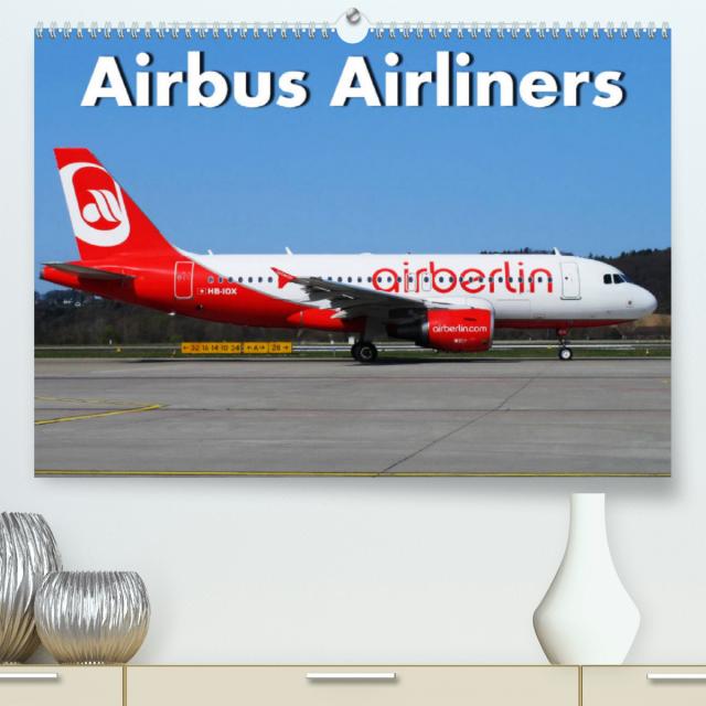 Airbus Airliners (Premium, hochwertiger DIN A2 Wandkalender 2022, Kunstdruck in Hochglanz)