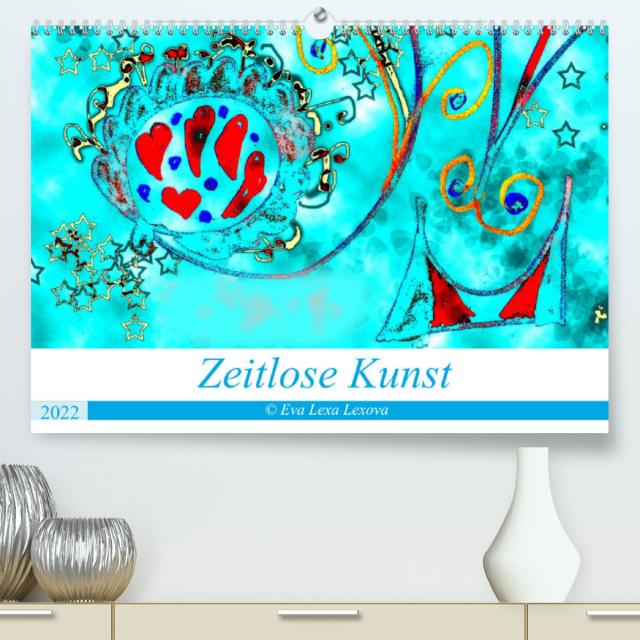 Zeitlose Kunst (Premium, hochwertiger DIN A2 Wandkalender 2022, Kunstdruck in Hochglanz)