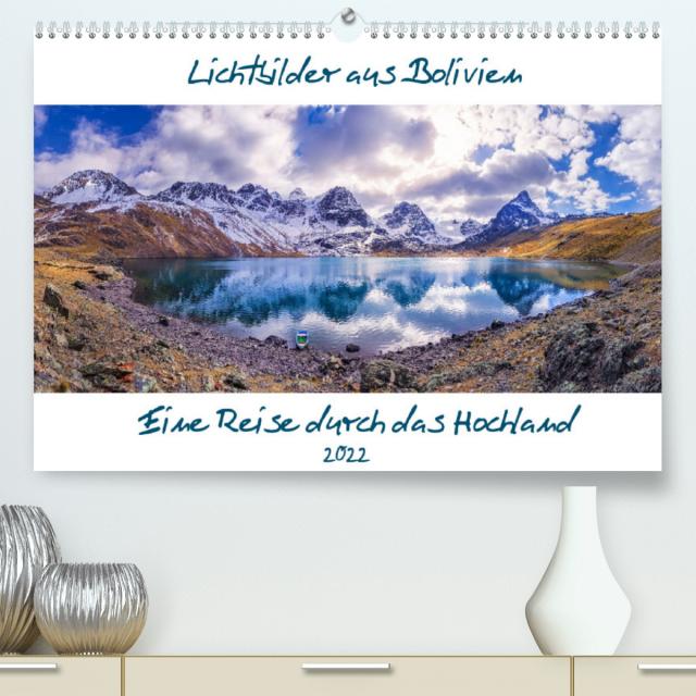 Lichtbilder aus Bolivien (Premium, hochwertiger DIN A2 Wandkalender 2022, Kunstdruck in Hochglanz)