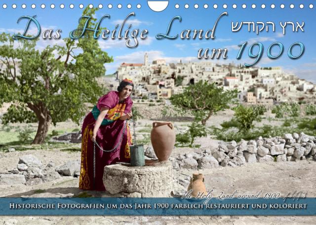 Das Heilige Land um 1900 - Fotos neu restauriert und koloriert (Wandkalender 2022 DIN A4 quer)