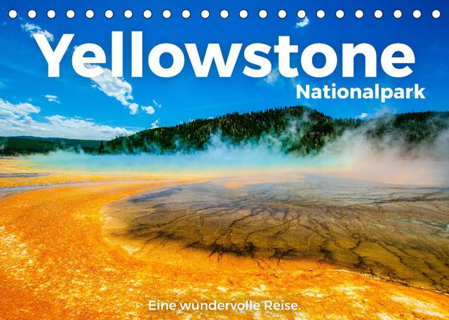 Yellowstone Nationalpark - Eine wundervolle Reise. (Tischkalender 2022 DIN A5 quer)