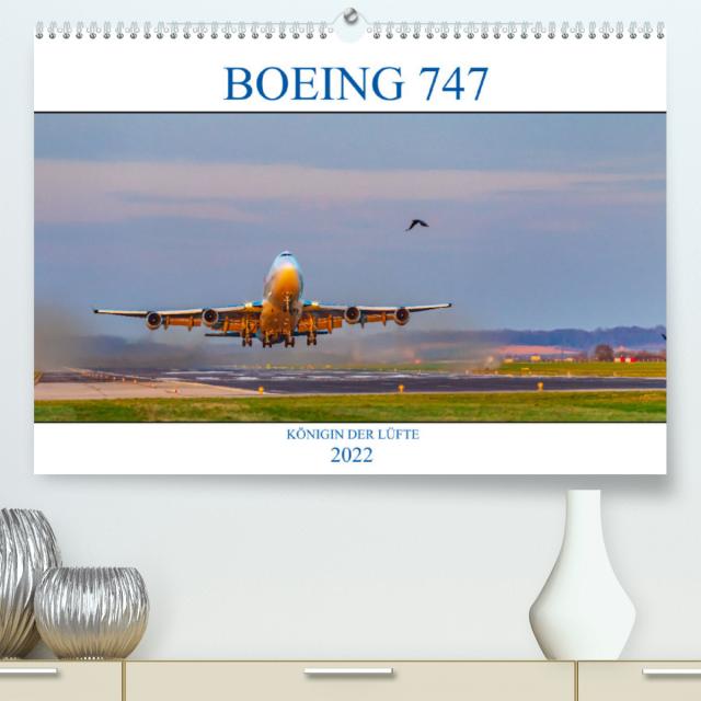 BOEING 747 - Königin der Lüfte (Premium, hochwertiger DIN A2 Wandkalender 2022, Kunstdruck in Hochglanz)