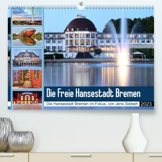 Die Freie Hansestadt Bremen (Premium, hochwertiger DIN A2 Wandkalender 2023, Kunstdruck in Hochglanz)