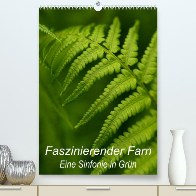 Faszinierender Farn - Eine Sinfonie in Grün (Premium, hochwertiger DIN A2 Wandkalender 2023, Kunstdruck in Hochglanz)