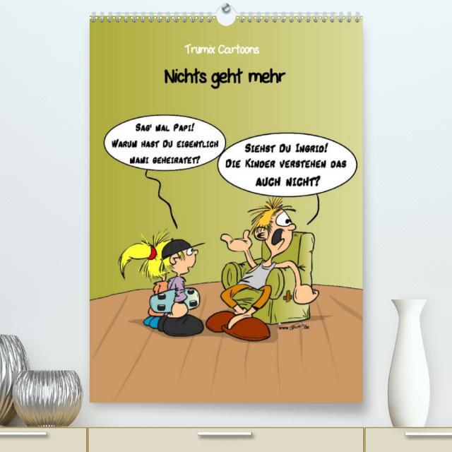 Trumix Cartoons - Nichts geht mehr (Premium, hochwertiger DIN A2 Wandkalender 2023, Kunstdruck in Hochglanz)