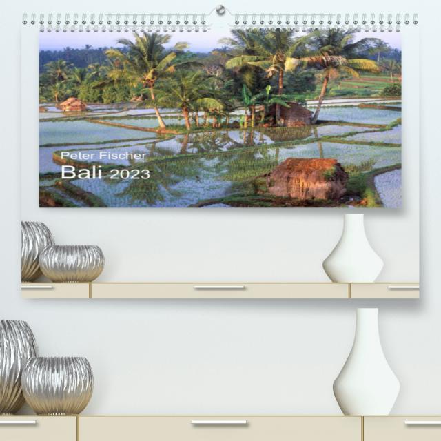 Peter Fischer - Bali 2023 (Premium, hochwertiger DIN A2 Wandkalender 2023, Kunstdruck in Hochglanz)
