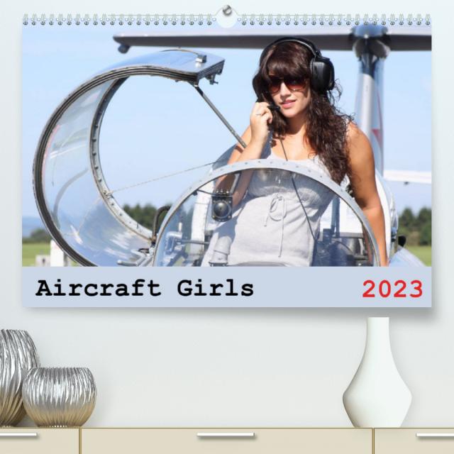Aircraft Girls 2023 (Premium, hochwertiger DIN A2 Wandkalender 2023, Kunstdruck in Hochglanz)