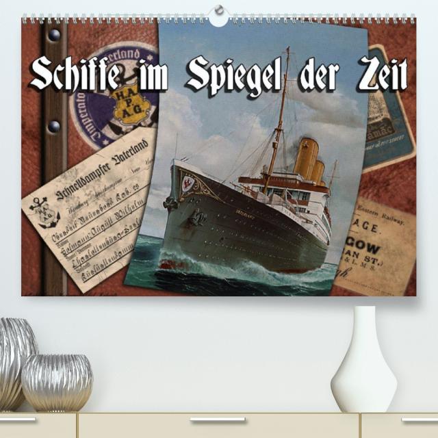 Schiffe im Spiegel ihrer Zeit (Premium, hochwertiger DIN A2 Wandkalender 2023, Kunstdruck in Hochglanz)