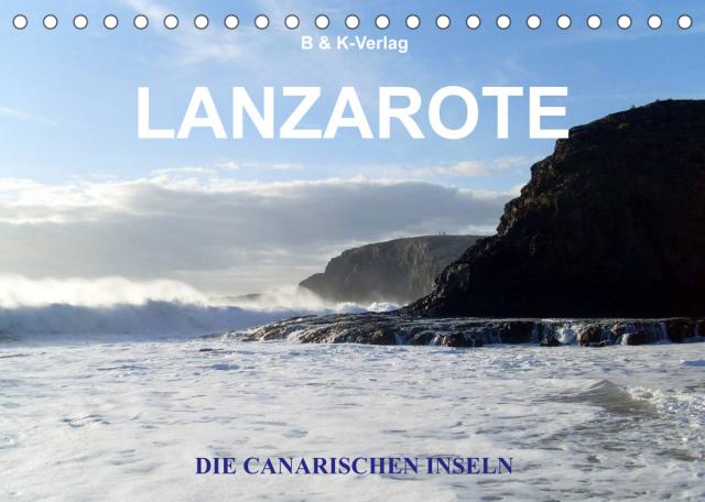 Die Canarischen Inseln - Lanzarote (Tischkalender 2023 DIN A5 quer)