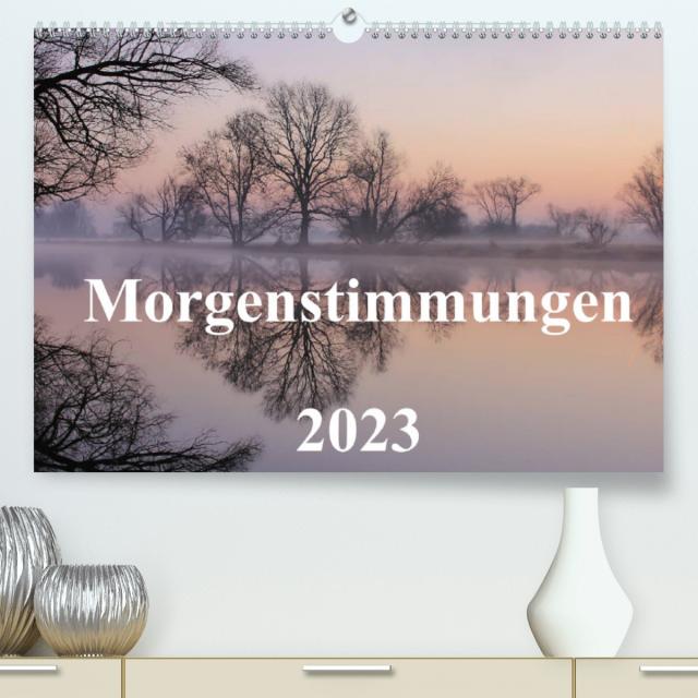 Morgenstimmungen 2023 (Premium, hochwertiger DIN A2 Wandkalender 2023, Kunstdruck in Hochglanz)