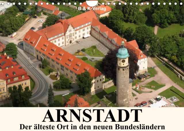 ARNSTADT - Die älteste Stadt in den neuen Bundesländern (Wandkalender 2023 DIN A4 quer)