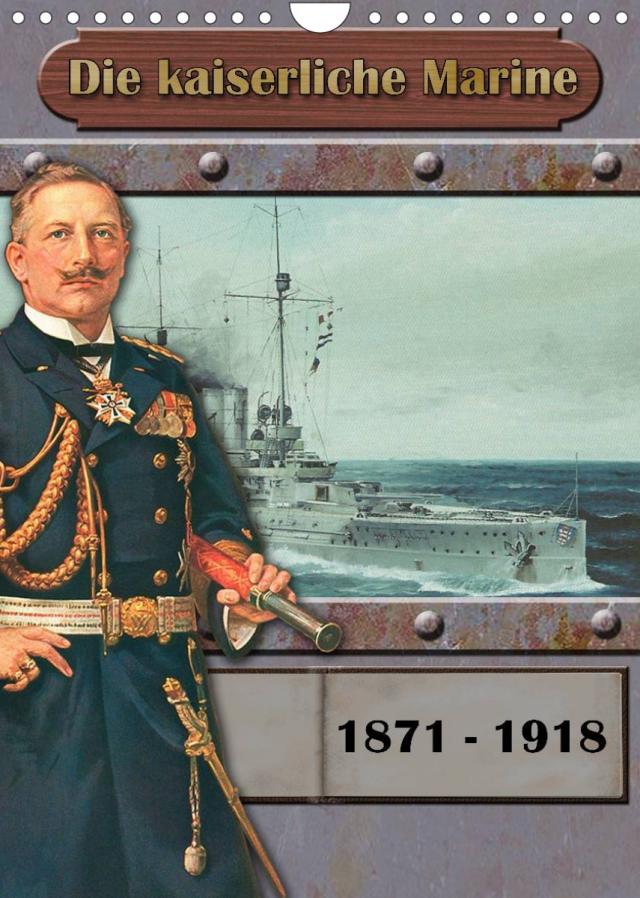 Die kaiserliche Marine 1871 - 1918 (Wandkalender 2023 DIN A4 hoch)