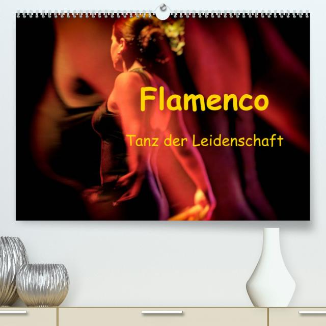 Flamenco - Tanz der Leidenschaft (Premium, hochwertiger DIN A2 Wandkalender 2023, Kunstdruck in Hochglanz)