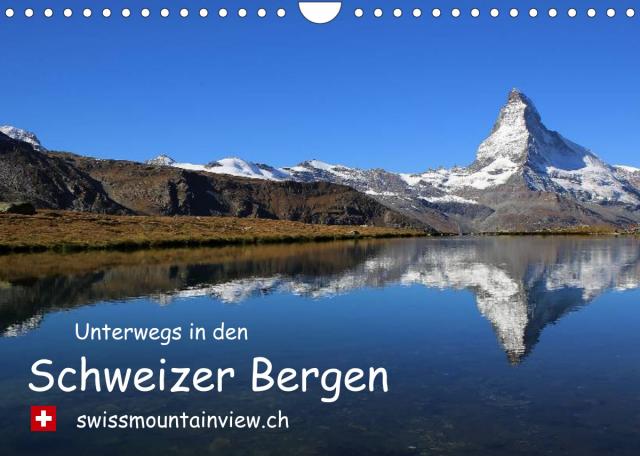 Unterwegs in den Schweizer Bergen - swissmountainview.chCH-Version (Wandkalender 2023 DIN A4 quer)