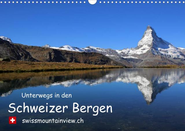 Unterwegs in den Schweizer Bergen - swissmountainview.chCH-Version (Wandkalender 2023 DIN A3 quer)