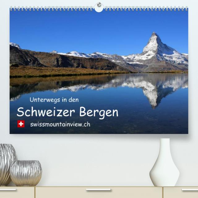 Unterwegs in den Schweizer Bergen - swissmountainview.chCH-Version (Premium, hochwertiger DIN A2 Wandkalender 2023, Kunstdruck in Hochglanz)