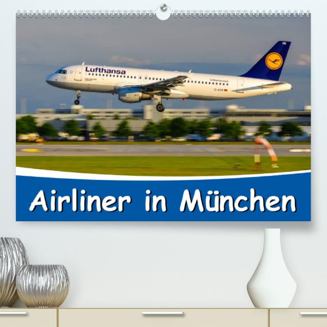 Airliner in München / 2023 (Premium, hochwertiger DIN A2 Wandkalender 2023, Kunstdruck in Hochglanz)