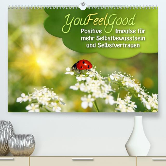 YouFeelGood - Positive Impulse für mehr Selbstbewusstsein und Selbstvertrauen (Premium, hochwertiger DIN A2 Wandkalender 2023, Kunstdruck in Hochglanz)