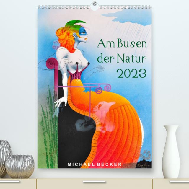 Am Busen der Natur / 2023 (Premium, hochwertiger DIN A2 Wandkalender 2023, Kunstdruck in Hochglanz)
