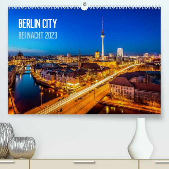 Berlin City bei Nacht (Premium, hochwertiger DIN A2 Wandkalender 2023, Kunstdruck in Hochglanz)