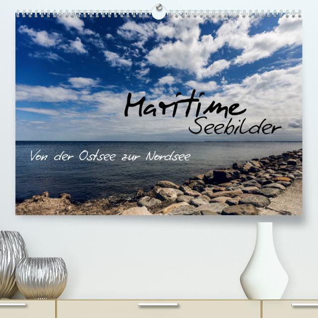 Maritime Seebilder - Von der Ostsee zur Nordsee (Premium, hochwertiger DIN A2 Wandkalender 2023, Kunstdruck in Hochglanz)