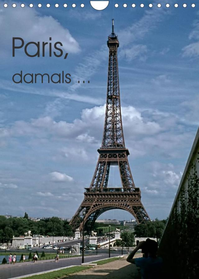 Paris, damals ... (Wandkalender 2023 DIN A4 hoch)