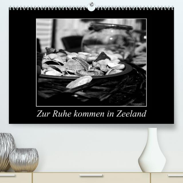 Zur Ruhe kommen in Zeeland (Premium, hochwertiger DIN A2 Wandkalender 2023, Kunstdruck in Hochglanz)