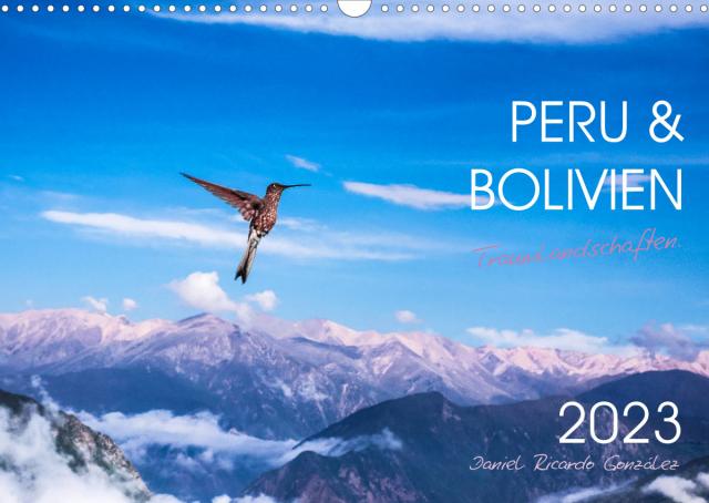 Peru und Bolivien - Traumlandschaften (Wandkalender 2023 DIN A3 quer)