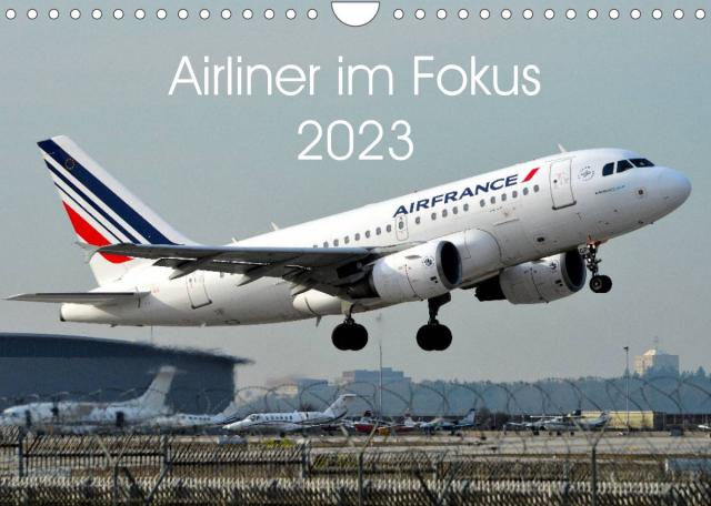 Airliner im Fokus 2023 (Wandkalender 2023 DIN A4 quer)