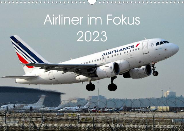 Airliner im Fokus 2023 (Wandkalender 2023 DIN A3 quer)