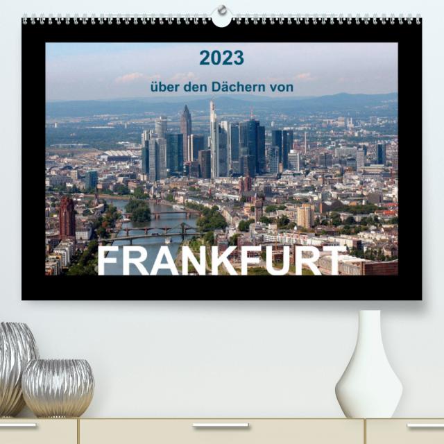 über den Dächern von FRANKFURT (Premium, hochwertiger DIN A2 Wandkalender 2023, Kunstdruck in Hochglanz)