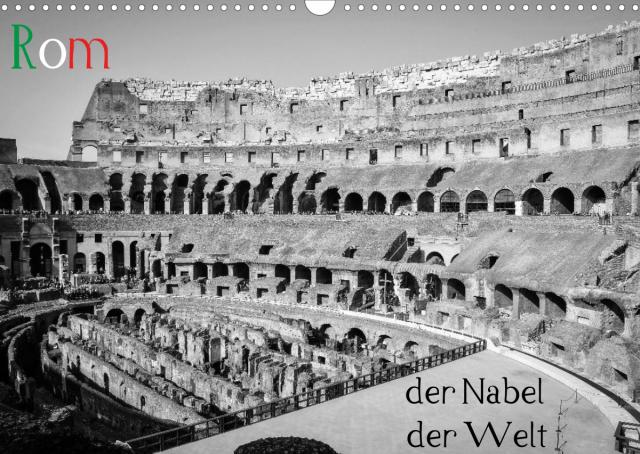 Rom - der Nabel der Welt (Wandkalender 2023 DIN A3 quer)