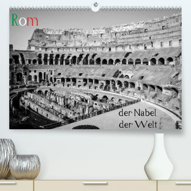 Rom - der Nabel der Welt (Premium, hochwertiger DIN A2 Wandkalender 2023, Kunstdruck in Hochglanz)