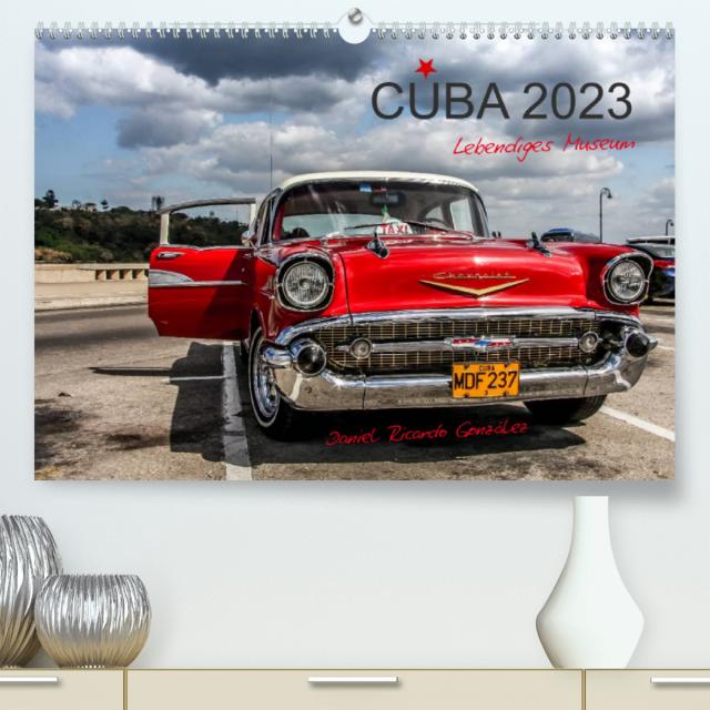 Cuba - Lebendiges Museum (Premium, hochwertiger DIN A2 Wandkalender 2023, Kunstdruck in Hochglanz)
