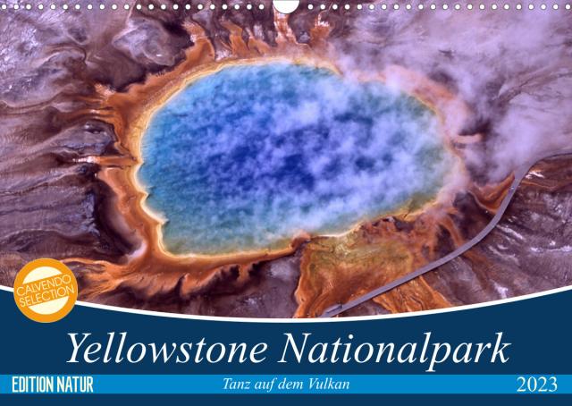 Yellowstone Nationalpark. Tanz auf dem Vulkan (Wandkalender 2023 DIN A3 quer)