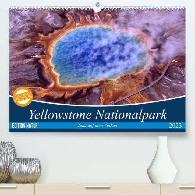 Yellowstone Nationalpark. Tanz auf dem Vulkan (Premium, hochwertiger DIN A2 Wandkalender 2023, Kunstdruck in Hochglanz)