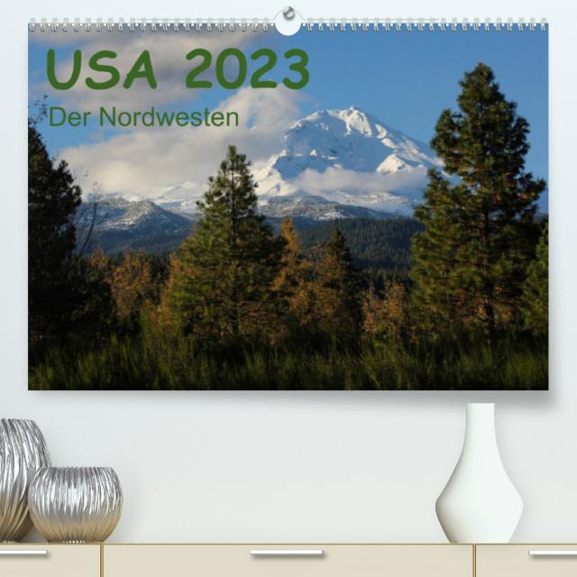 USA 2023 - Der Nordwesten (Premium, hochwertiger DIN A2 Wandkalender 2023, Kunstdruck in Hochglanz)