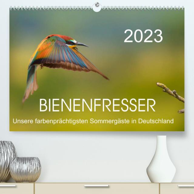 Bienenfresser, unsere farbenprächtigsten Sommergäste in Deutschland (Premium, hochwertiger DIN A2 Wandkalender 2023, Kunstdruck in Hochglanz)