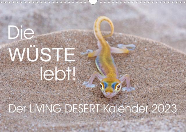 Die Wüste lebt! - Der LIVING DESERT Kalender 2023 (Wandkalender 2023 DIN A3 quer)