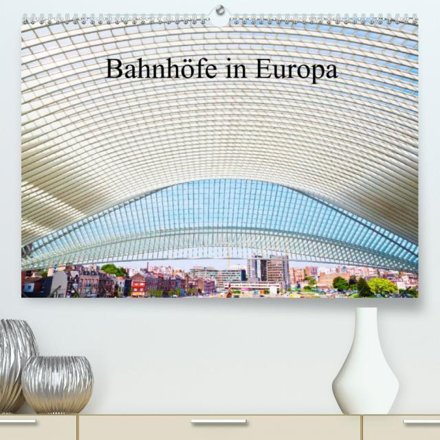 Bahnhöfe in Europa (Premium, hochwertiger DIN A2 Wandkalender 2023, Kunstdruck in Hochglanz)